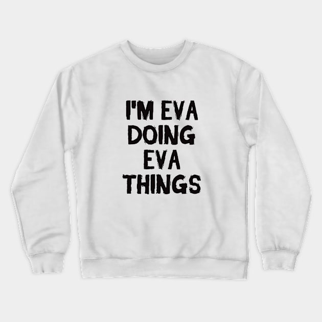 I'm Eva doing Eva things Crewneck Sweatshirt by hoopoe